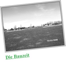 Die Bauzeit